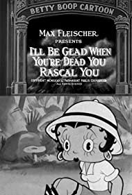 I'll Be Glad When You're Dead You Rascal You
