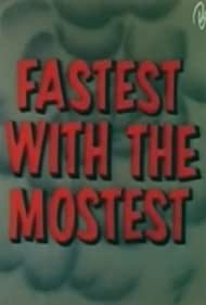 Fastest with the Mostest