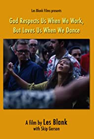 God Respects Us When We Work, But Loves Us When We Dance