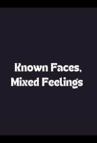 Known Faces, Mixed Feelings