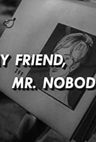 My Friend, Mr. Nobody